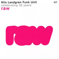 Nils Landgren Funk Unit – Raw - Celebrating 30 Years |2024    ACT – 9992-1-Neon Pink