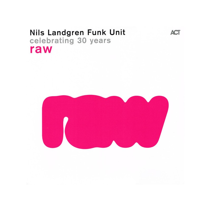 Nils Landgren Funk Unit – Raw - Celebrating 30 Years |2024    ACT – 9992-1-Neon Pink