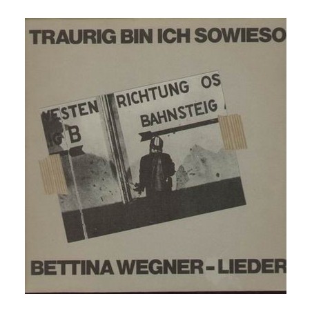 Wegner ‎Bettina – Traurig Bin Ich Sowieso1981  – CBS 85 133 