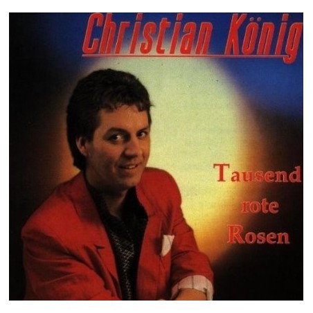 König ‎Christian – Tausend Rote Rosen|1989     Bellaphon ‎– 270-05-019