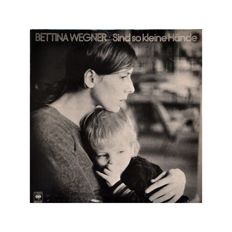 Wegner Bettina – Sind So Kleine Hände|1979 CBS 83 507 Wegner Bettina – Sind So Kleine Hände|1979 CBS 83 507