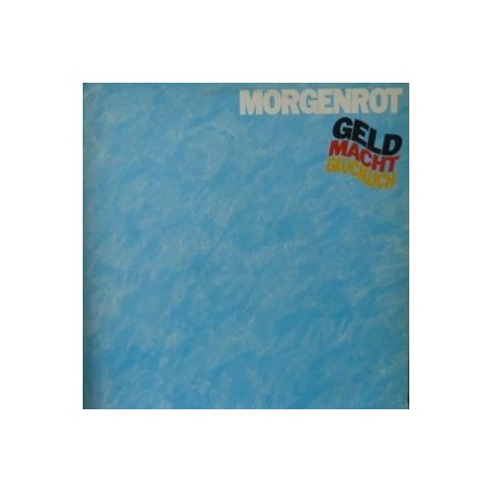Morgenrot ‎– Geld Macht Glücklich|1982   CBS 85775