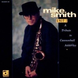 Smith Mike  ‎– Unit 7 (A Tribute To Cannonball Adderley)|1990    Delmark Records ‎– DS-444