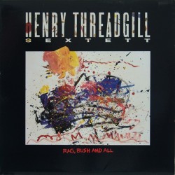 Threadgill Henry Sextett ‎– Rag, Bush And All|1989    Novus ‎– PL83052