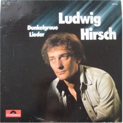 Hirsch ‎Ludwig – Dunkelgraue Lieder|1978     Polydor ‎– 2376 102