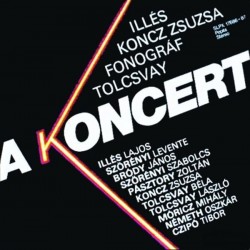 Illés, Koncz Zsuzsa, Fonográf, Tolcsvay ‎– A Koncert|1981    Pepita ‎– SLPX 17686-87