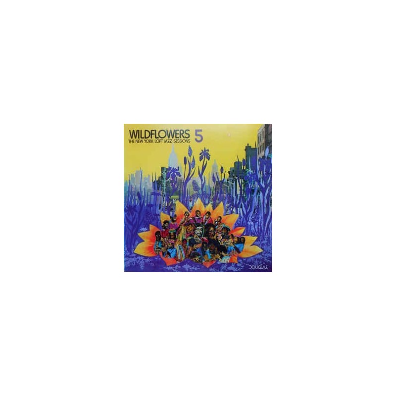 Various – Wildflowers 5: The New York Loft Jazz Sessions|1977 Douglas – NBLP 7049 Various – Wildflowers 5: The New York Loft Jazz Sessions|1977 Douglas – NBLP 7049