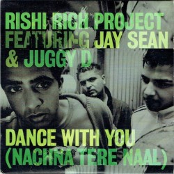 Rishi Rich Project- feat.Jay Sean & Juggy D ‎– Dance With You |2003    Virgin ‎– RELTDJF1-Maxisingle