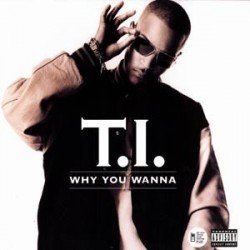 T.I. ‎– Why You Wanna|2006    Atlantic ‎– 7567-94294-0-Maxisingle