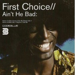 First Choice ‎– Ain't He Bad: |2002    BLU 029 T1 -Maxi-Single